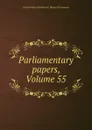 Parliamentary papers, Volume 55 - Great Britain. Parliament. House of Commons
