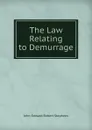 The Law Relating to Demurrage - John Edward Robert Stephens