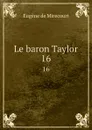 Le baron Taylor. 16 - Eugène de Mirecourt