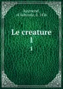 Le creature. 1 - Raymond