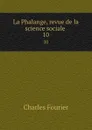 La Phalange, revue de la science sociale . 10 - Fourier Charles