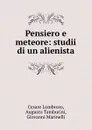 Pensiero e meteore: studii di un alienista - Cesare Lombroso