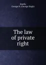 The law of private right - George Hugh Smith