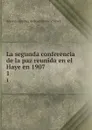 La segunda conferencia de la paz reunida en el Haye en 1907. 1 - Antonio Sánchez de Bustamante yvén