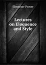 Lectures on Eloquence and Style - Ebenezer Porter