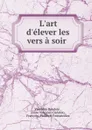 L.art d.elever les vers a soir . - Vincenzo Dandolo