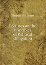 Lectures on the Principles of Political Obligation - Thomas Hill Green