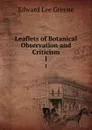 Leaflets of Botanical Observation and Criticism. 1 - Edward Lee Greene