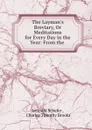 The Layman.s Breviary, Or Meditations for Every Day in the Year: From the . - Leopold Schefer