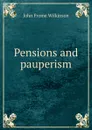 Pensions and pauperism - John Frome Wilkinson