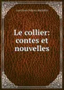 Le collier: contes et nouvelles - Jean Pierre Félicien Mallefille