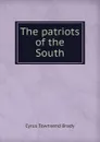 The patriots of the South - Cyrus Townsend Brady