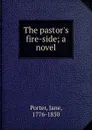 The pastor.s fire-side; a novel - Jane Porter