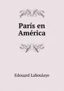 Paris en America - Edouard Laboulaye