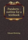 Pandects : outline for a textbook - Eduard Böcking