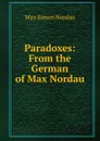 Paradoxes: From the German of Max Nordau - Nordau Max Simon