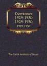 Overtones 1929-1930. 1929-1930 - The Curtis Institute of Music