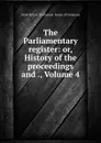 The Parliamentary register: or, History of the proceedings and ., Volume 4 - Great Britain. Parliament. House of Commons