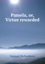Pamela, or, Virtue rewarded - Samuel Richardson