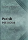 Parish sermons - Michael Ferrebee Sadler