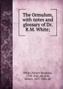 The Ormulum, with notes and glossary of Dr. R.M. White; - Robert Meadows White