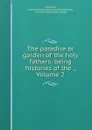 The paradise or garden of the holy fathers: being histories of the ., Volume 2 - Ernest Alfred Wallis Budge