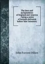 The laws and jurisprudence of England and America : being a series of lectures delivered before Yale University - Dillon John Forrest