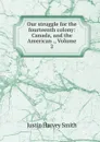 Our struggle for the fourteenth colony: Canada, and the American ., Volume 2 - Justin Harvey Smith