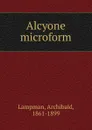 Alcyone microform - Archibald Lampman