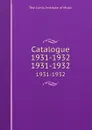 Catalogue 1931-1932. 1931-1932 - The Curtis Institute of Music