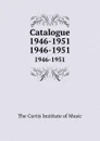 Catalogue 1946-1951. 1946-1951 - The Curtis Institute of Music