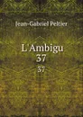 L.Ambigu. 37 - Jean-Gabriel Peltier