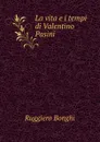 La vita e i tempi di Valentino Pasini - Ruggiero Bonghi