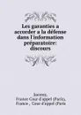 Les garanties a accorder a la defense dans l.information preparatoire: discours - Paris Jacomy