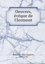 Oeuvres, eveque de Clermont - Jean-Baptiste Massillon
