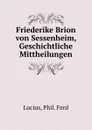 Friederike Brion von Sessenheim, Geschichtliche Mittheilungen - Phil. Ferd Lucius