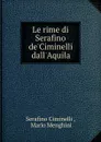 Le rime di Serafino de.Ciminelli dall.Aquila - Serafino Ciminelli