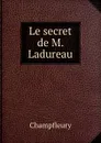 Le secret de M. Ladureau - Champfleury