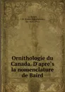 Ornithologie du Canada. D.apres la nomenclature de Baird - James Macpherson le Moine