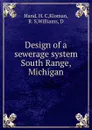 Design of a sewerage system South Range, Michigan - H.C. Hand