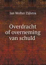 Overdracht of overneming van schuld . - Jan Wolter Zijlstra