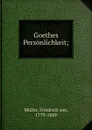 Goethes Personlichkeit; - Friedrich von Müller