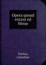 Opera quoad extant ed Weise - Cornelius Tacitus