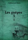 Les guepes . 3 - Alphonse Karr