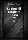 Le rime di Torquato Tasso. 79 - Torquato Tasso