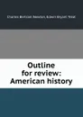 Outline for review: American history - Charles Bertram Newton