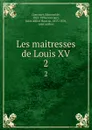 Les maitresses de Louis XV. 2 - Edmond de Goncourt