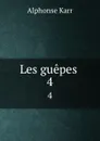 Les guepes . 4 - Alphonse Karr