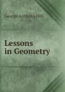 Lessons in Geometry . - George Anthony Hill