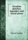 Orcadian sketches: legendary and lyrical pieces - David Vedder